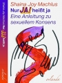 Nur Ja! hei�t ja: Eine Anleitung zu sexuellem Konsens